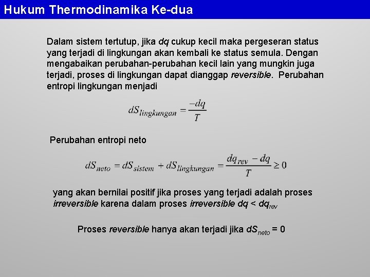 Hukum Thermodinamika Ke-dua Dalam sistem tertutup, jika dq cukup kecil maka pergeseran status yang