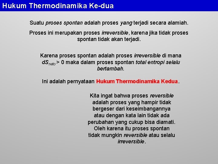Hukum Thermodinamika Ke-dua Suatu proses spontan adalah proses yang terjadi secara alamiah. Proses ini
