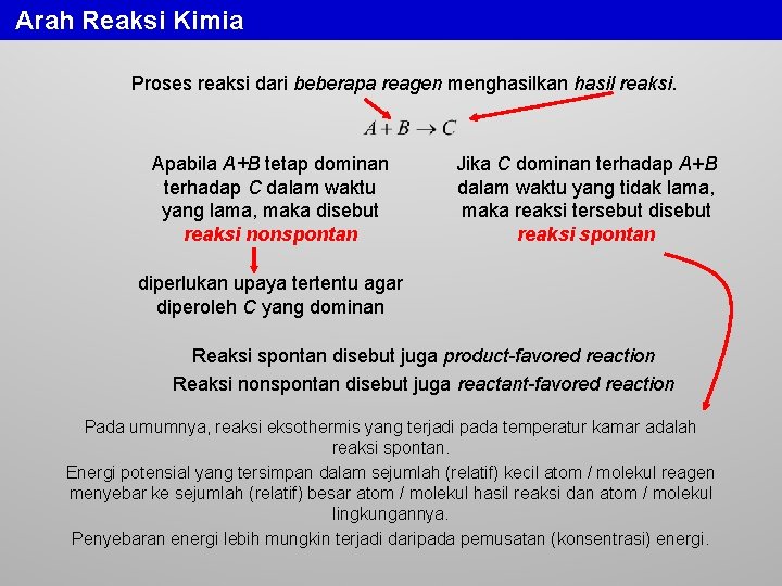 Arah Reaksi Kimia Proses reaksi dari beberapa reagen menghasilkan hasil reaksi. Apabila A+B tetap