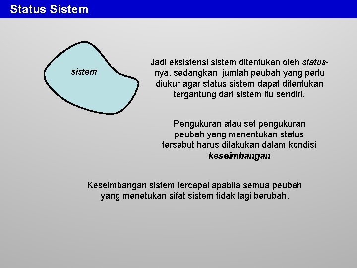 Status Sistem sistem Jadi eksistensi sistem ditentukan oleh statusnya, sedangkan jumlah peubah yang perlu