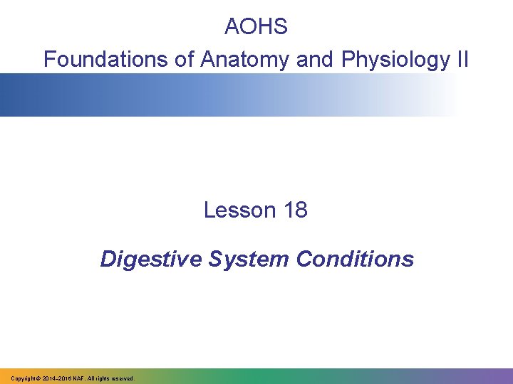 AOHS Foundations of Anatomy and Physiology II Lesson 18 Digestive System Conditions Copyright ©