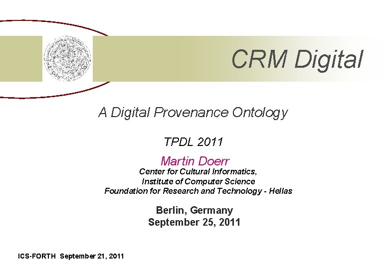 CRM Digital A Digital Provenance Ontology TPDL 2011 Martin Doerr Center for Cultural Informatics,