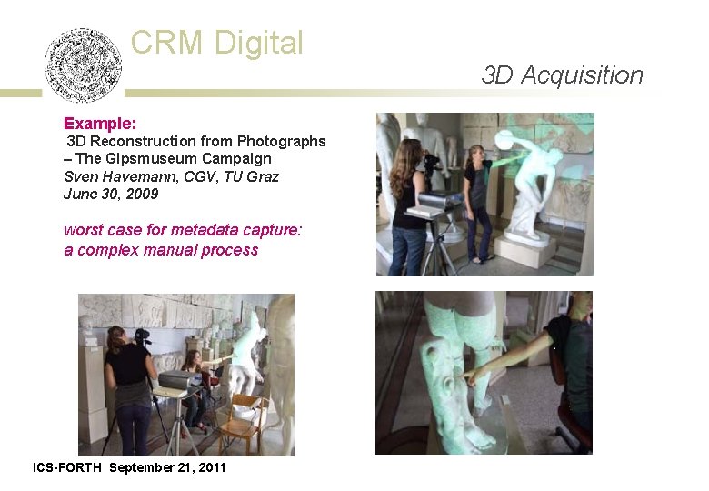 CRM Digital Example: 3 D Reconstruction from Photographs – The Gipsmuseum Campaign Sven Havemann,