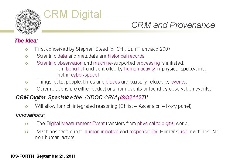 CRM Digital CRM and Provenance The Idea: ¡ ¡ ¡ First conceived by Stephen