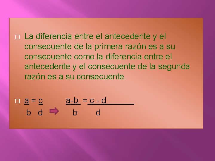 � La diferencia entre el antecedente y el consecuente de la primera razón es � La diferencia entre el antecedente y el consecuente de la primera razón es