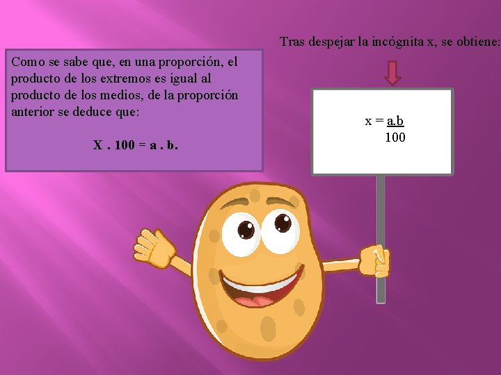 Tras despejar la incógnita x, se obtiene: Como se sabe que, en una proporción,