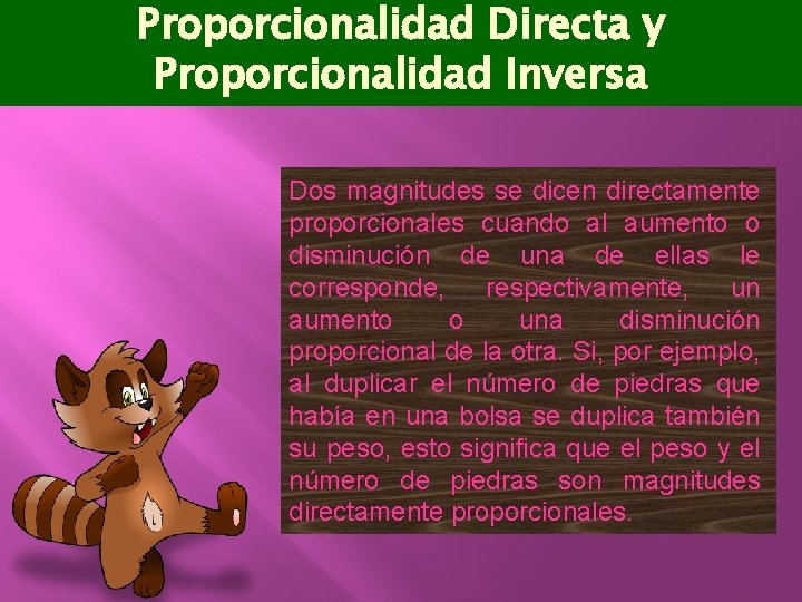 Proporcionalidad Directa y Proporcionalidad Inversa Dos magnitudes se dicen directamente proporcionales cuando al aumento