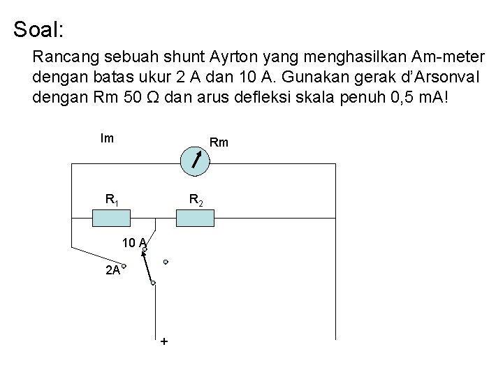 Soal: Rancang sebuah shunt Ayrton yang menghasilkan Am-meter dengan batas ukur 2 A dan Soal: Rancang sebuah shunt Ayrton yang menghasilkan Am-meter dengan batas ukur 2 A dan