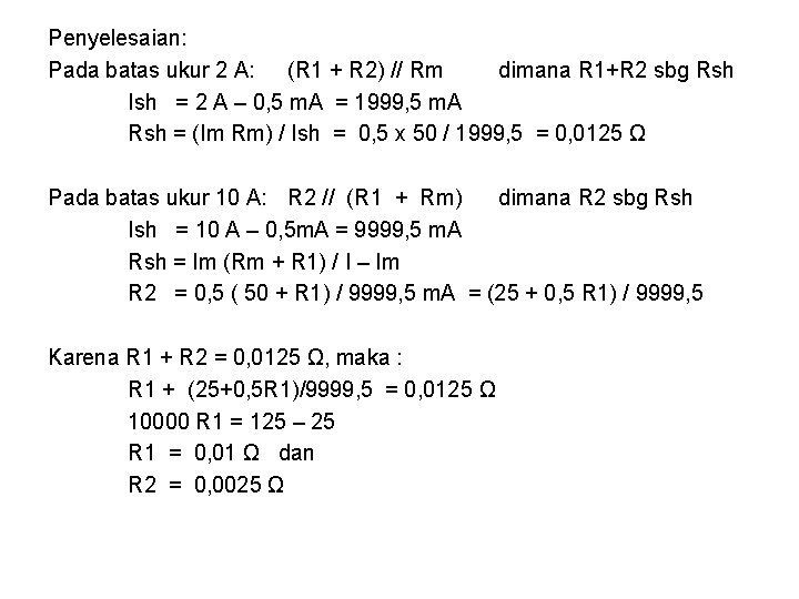Penyelesaian: Pada batas ukur 2 A: (R 1 + R 2) // Rm dimana Penyelesaian: Pada batas ukur 2 A: (R 1 + R 2) // Rm dimana