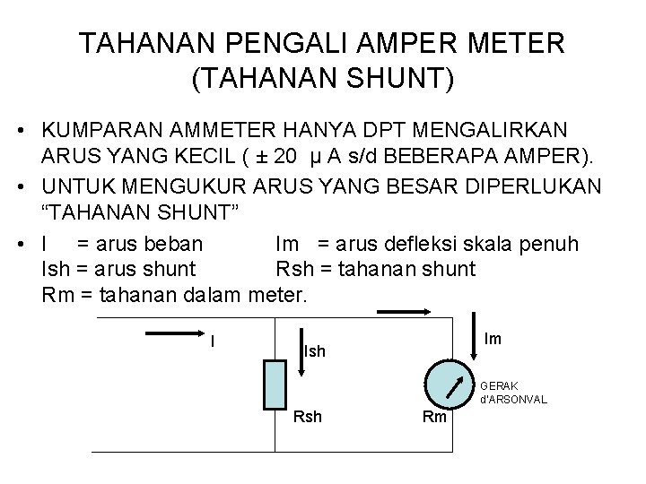 TAHANAN PENGALI AMPER METER (TAHANAN SHUNT) • KUMPARAN AMMETER HANYA DPT MENGALIRKAN ARUS YANG TAHANAN PENGALI AMPER METER (TAHANAN SHUNT) • KUMPARAN AMMETER HANYA DPT MENGALIRKAN ARUS YANG