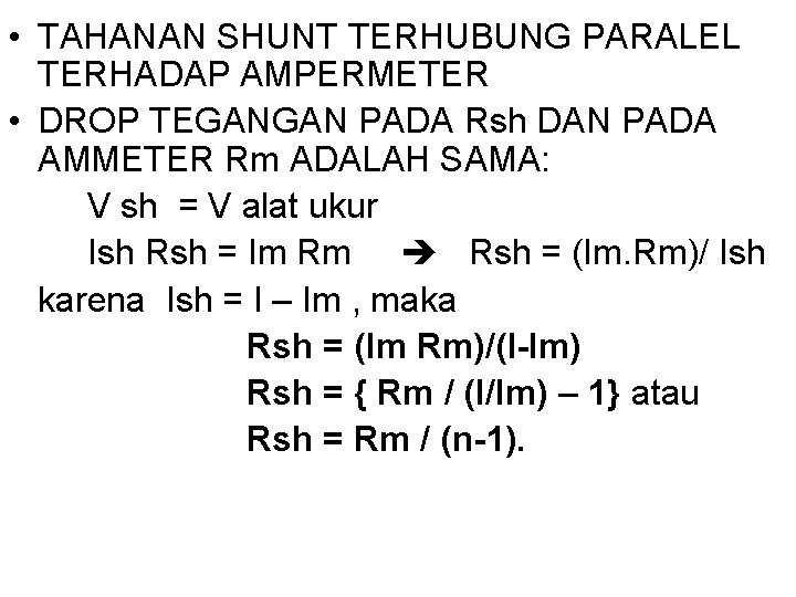 • TAHANAN SHUNT TERHUBUNG PARALEL TERHADAP AMPERMETER • DROP TEGANGAN PADA Rsh DAN • TAHANAN SHUNT TERHUBUNG PARALEL TERHADAP AMPERMETER • DROP TEGANGAN PADA Rsh DAN
