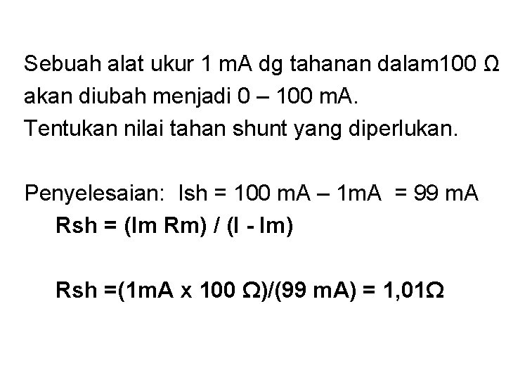 Sebuah alat ukur 1 m. A dg tahanan dalam 100 Ω akan diubah menjadi Sebuah alat ukur 1 m. A dg tahanan dalam 100 Ω akan diubah menjadi
