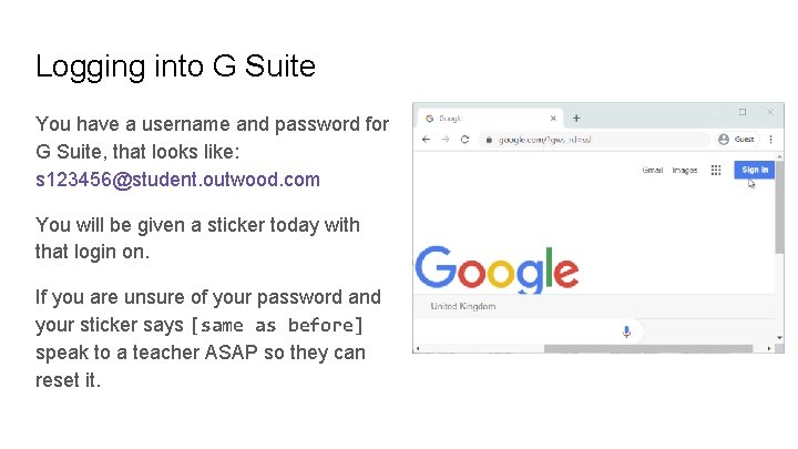 Logging into G Suite You have a username and password for G Suite, that