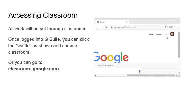 Accessing Classroom All work will be set through classroom. Once logged into G Suite,