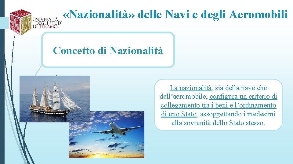  «Nazionalità» delle Navi e degli Aeromobili Concetto di Nazionalità La nazionalità, sia della