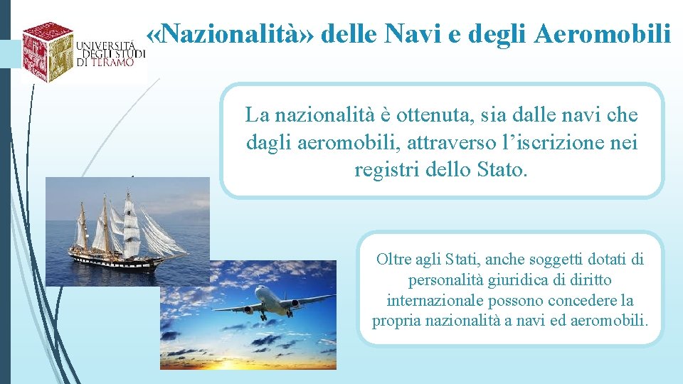  «Nazionalità» delle Navi e degli Aeromobili La nazionalità è ottenuta, sia dalle navi