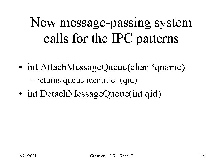 New message-passing system calls for the IPC patterns • int Attach. Message. Queue(char *qname)