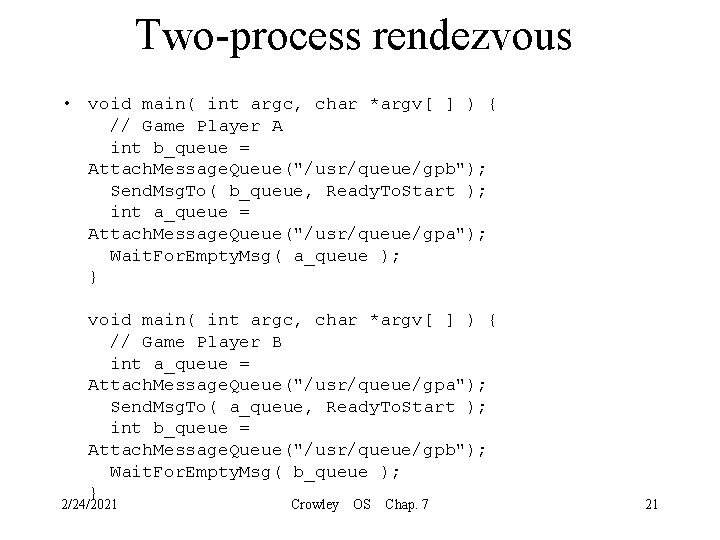 Two-process rendezvous • void main( int argc, char *argv[ ] ) { // Game