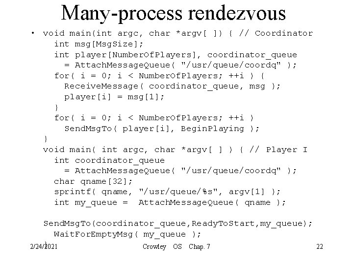 Many-process rendezvous • void main(int argc, char *argv[ ]) { // Coordinator int msg[Msg.