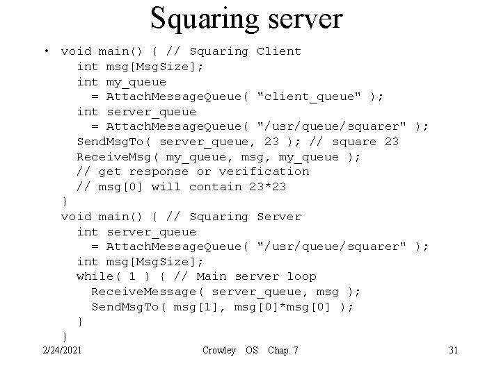 Squaring server • void main() { // Squaring Client int msg[Msg. Size]; int my_queue