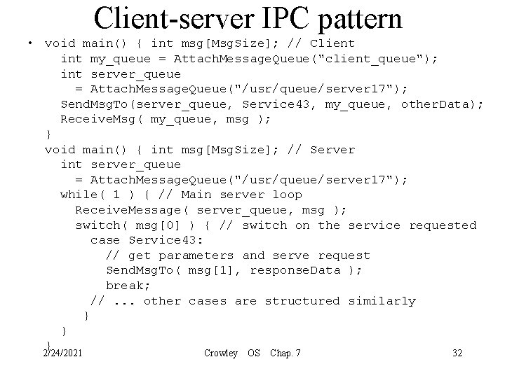 Client-server IPC pattern • void main() { int msg[Msg. Size]; // Client int my_queue