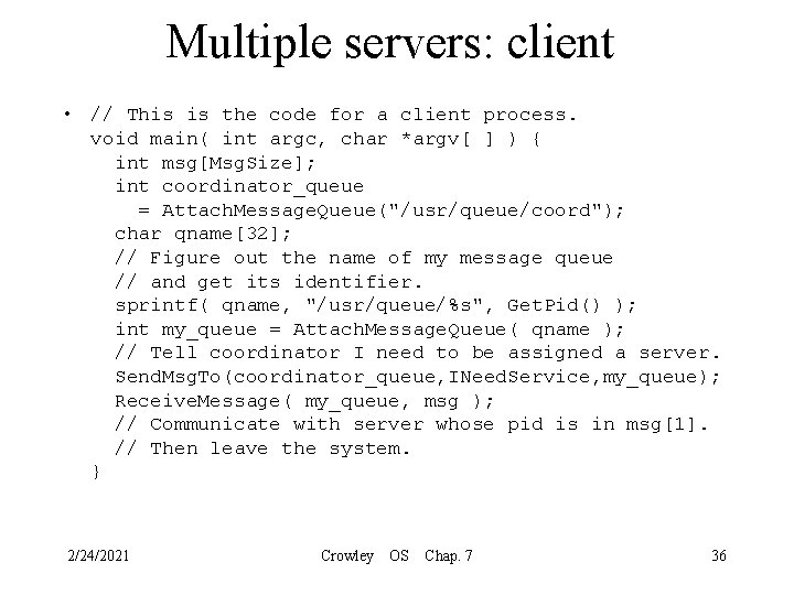 Multiple servers: client • // This is the code for a client process. void