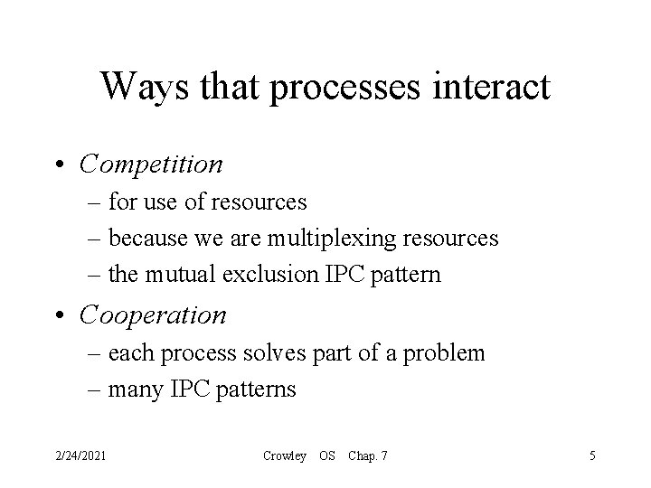 Ways that processes interact • Competition – for use of resources – because we