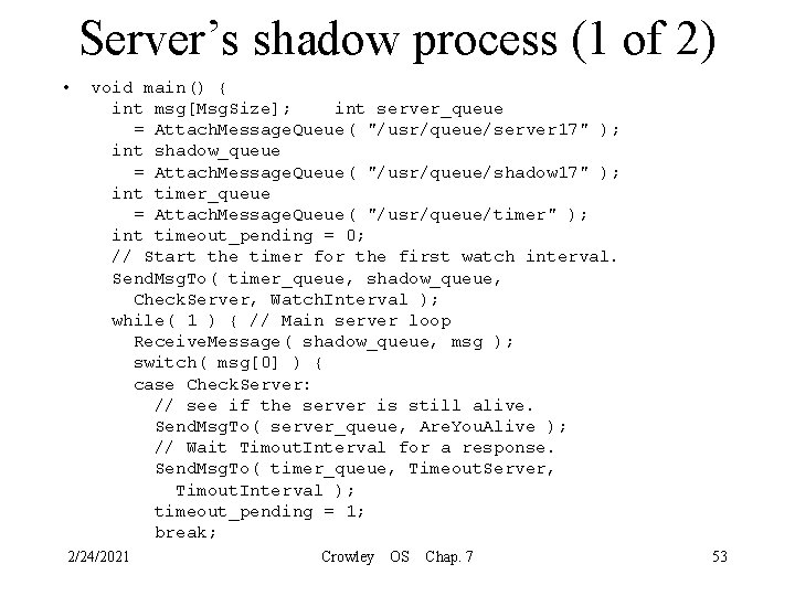 Server’s shadow process (1 of 2) • void main() { int msg[Msg. Size]; int