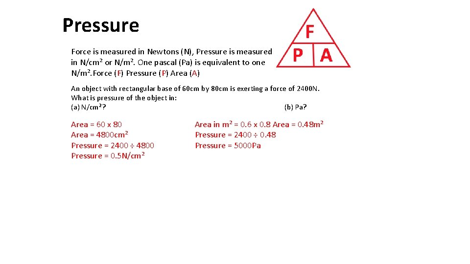 Pressure Force is measured in Newtons (N), Pressure is measured in N/cm² or N/m².
