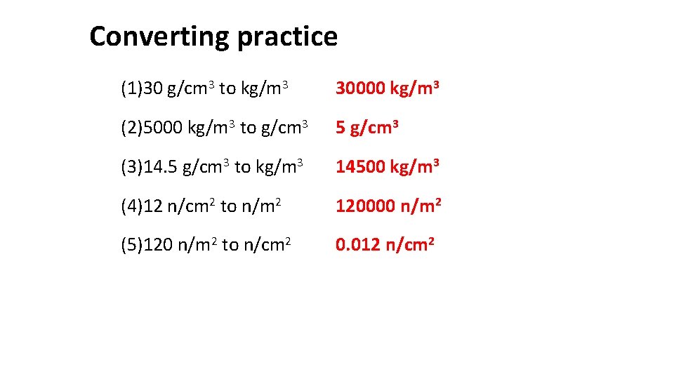 Converting practice (1)30 g/cm 3 to kg/m 3 30000 kg/m 3 (2)5000 kg/m 3