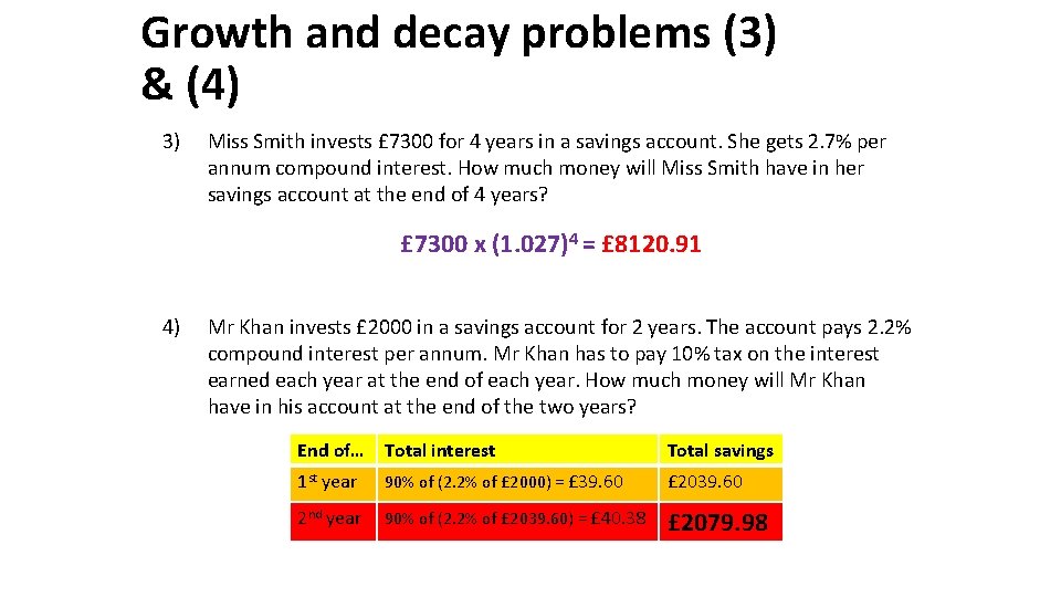 Growth and decay problems (3) & (4) 3) Miss Smith invests £ 7300 for