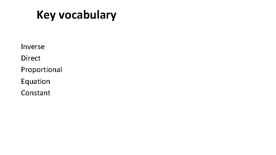 Key vocabulary Inverse Direct Proportional Equation Constant 