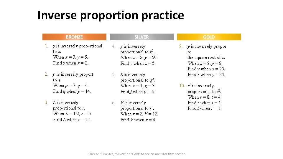 Inverse proportion practice BRONZE 1. 2. 3. GOLD SILVER y is inversely proportional to