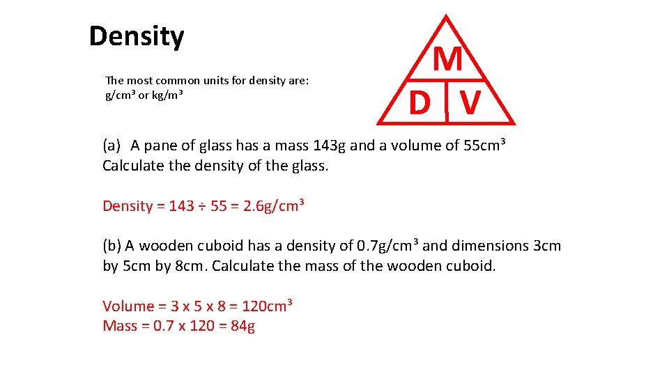 Density The most common units for density are: g/cm³ or kg/m³ M D V