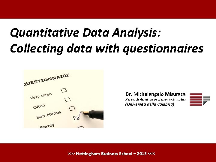 Quantitative Data Analysis: Collecting data with questionnaires Dr. Michelangelo Misuraca Research Assistant Professor in