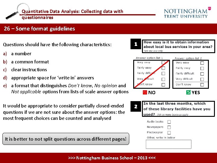 Quantitative Data Analysis: Collecting data with questionnaires 26 – Some format guidelines Questions should