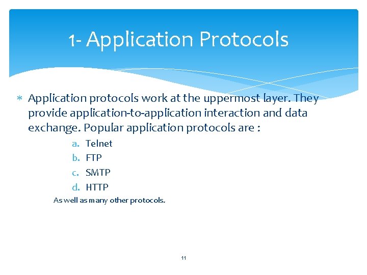 1 - Application Protocols Application protocols work at the uppermost layer. They provide application-to-application