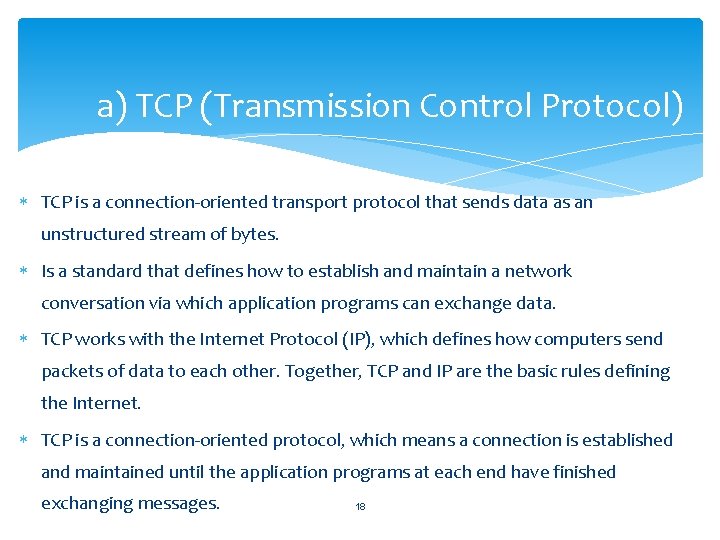 a) TCP (Transmission Control Protocol) TCP is a connection-oriented transport protocol that sends data