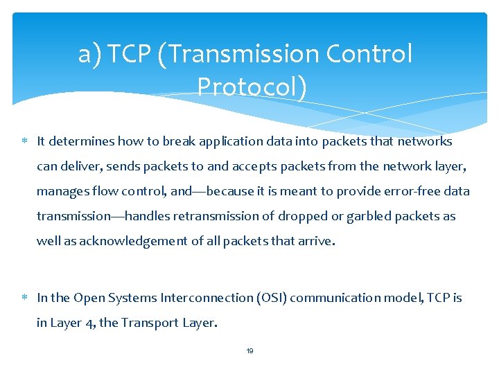 a) TCP (Transmission Control Protocol) It determines how to break application data into packets