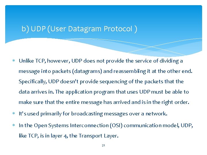 b) UDP (User Datagram Protocol ) Unlike TCP, however, UDP does not provide the