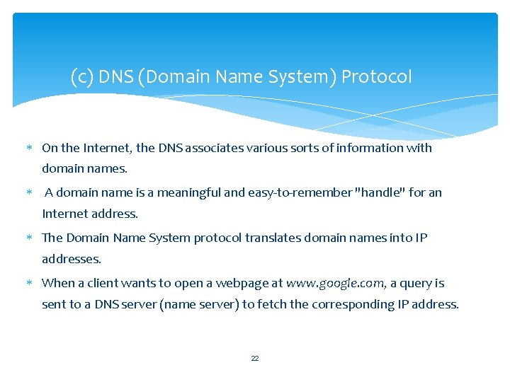 (c) DNS (Domain Name System) Protocol On the Internet, the DNS associates various sorts