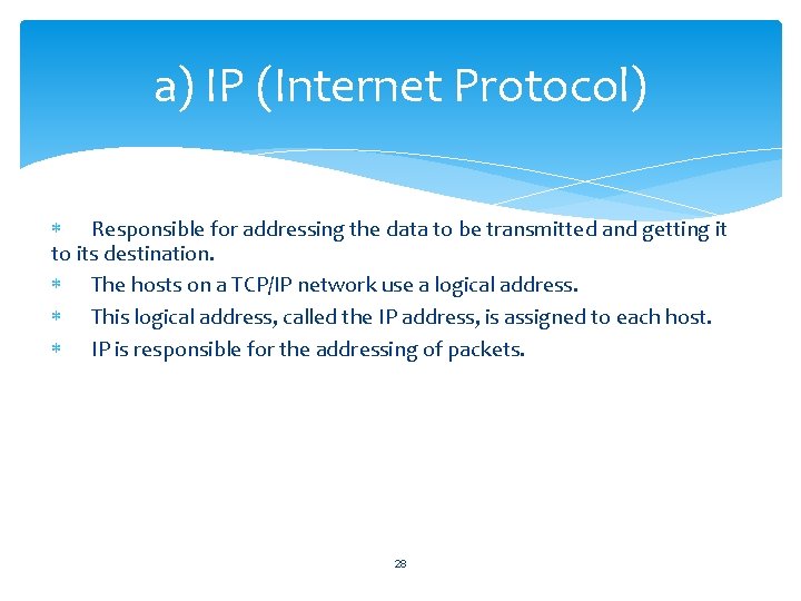 a) IP (Internet Protocol) Responsible for addressing the data to be transmitted and getting