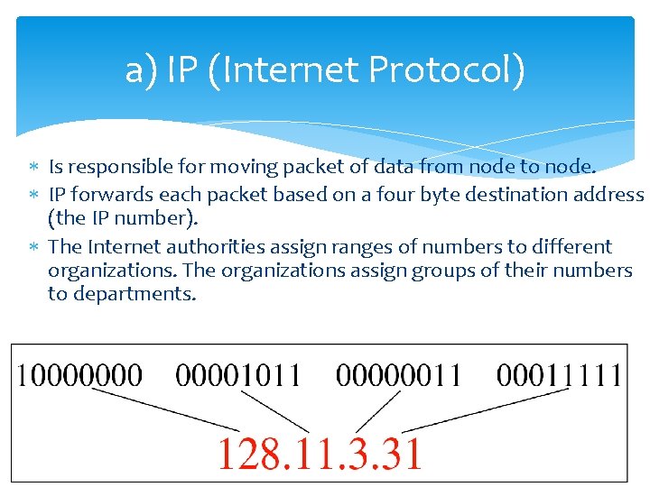 a) IP (Internet Protocol) Is responsible for moving packet of data from node to