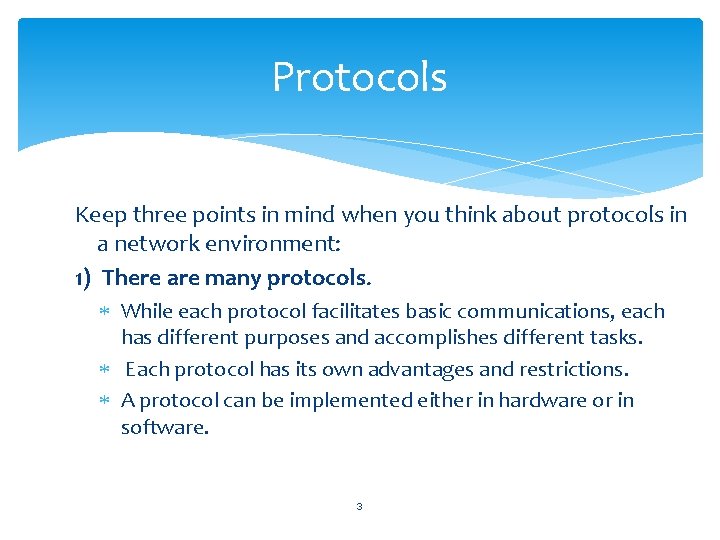 Protocols Keep three points in mind when you think about protocols in a network