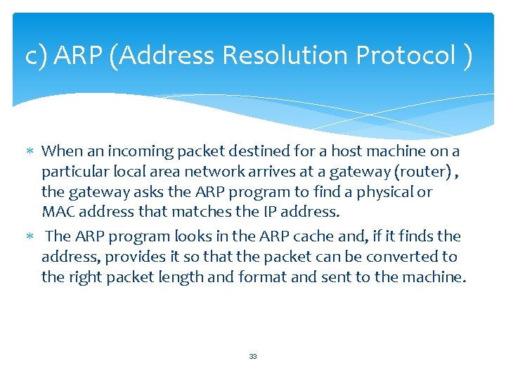 c) ARP (Address Resolution Protocol ) When an incoming packet destined for a host