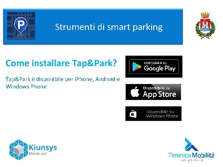  Strumenti di smart parking Come installare Tap&Park? Tap&Park è disponibile per i. Phone,