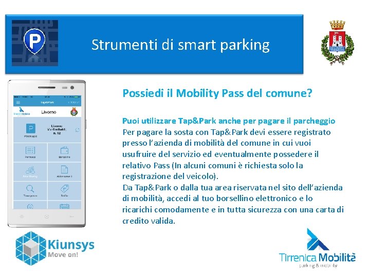  Strumenti di smart parking Possiedi il Mobility Pass del comune? Puoi utilizzare Tap&Park