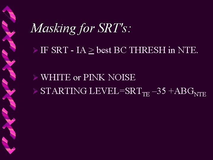 Masking for SRT's: Ø IF SRT - IA > best BC THRESH in NTE.
