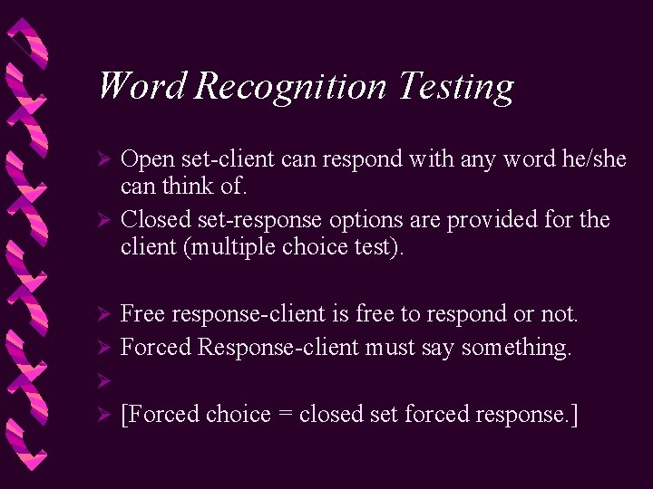 Word Recognition Testing Open set-client can respond with any word he/she can think of.