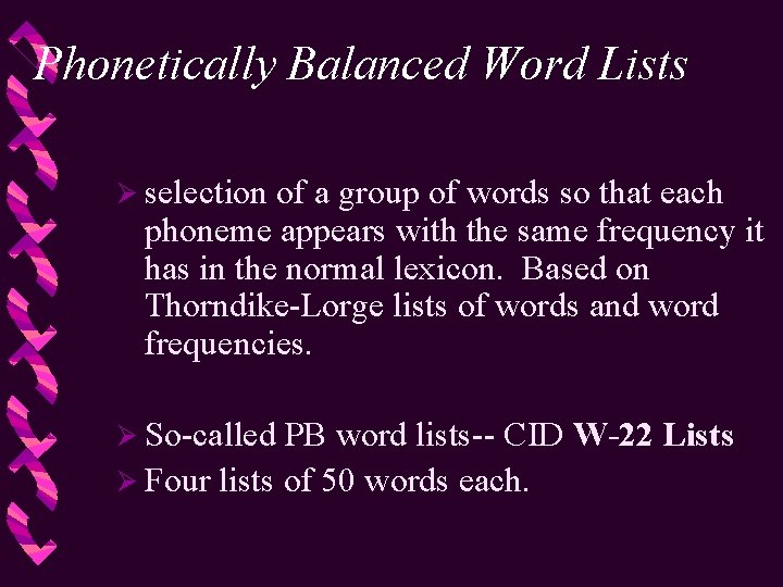 Phonetically Balanced Word Lists Ø selection of a group of words so that each